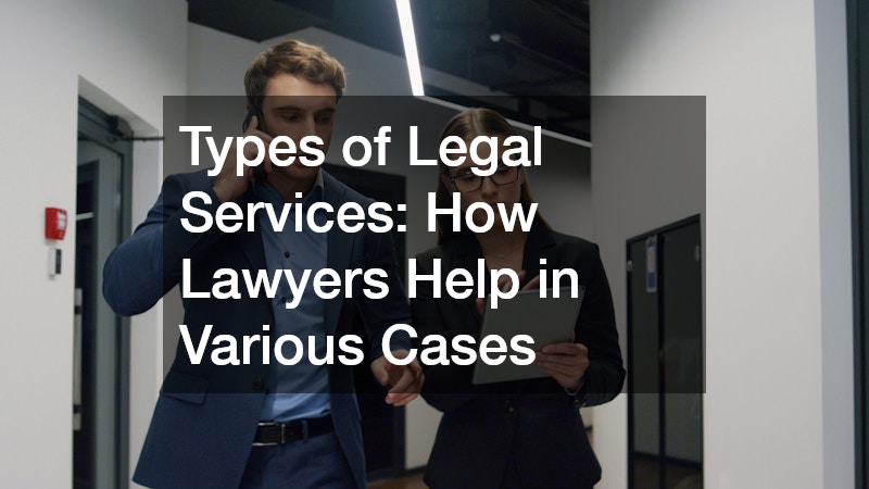 Types of Legal Services: How Lawyers Help in Various Cases